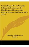 Proceedings of the Seventh California Conference of Charities and Corrections Held at Fresno, California, 1915 (1915)