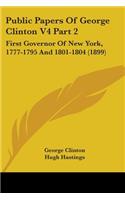 Public Papers Of George Clinton V4 Part 2: First Governor Of New York, 1777-1795 And 1801-1804 (1899)(English)