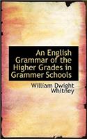 An English Grammar of the Higher Grades in Grammer Schools