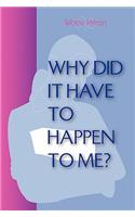 Why did it have to happen to me?: (English)