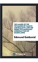 The Maner of the Tryumphe of Caleys and Bulleyn: And The Noble Tryumphaunt Coronacyon of Quene Anne