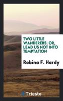Two Little Wanderers; Or, Lead Us Not into Temptation