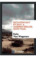 Dictation Day by Day: A Modern Speller; Sixth Year