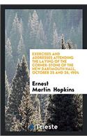 Exercises and Addresses Attending the Laying of the Corner-Stone of the New Dartmouth Hall, October 25 and 26, 1904