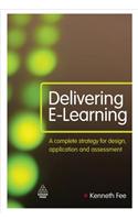 Delivering E-Learning: A Complete Strategy for Design Application and Assessment