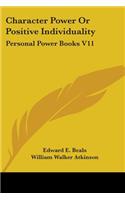 Character Power Or Positive Individuality: Personal Power Books V11