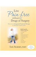 Live Pain Free Without Drugs or Surgery: How to Use Integrated Positional Therapy to Eliminate Chronic Pain