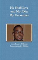 He Shall Live and Not Die: My Encounter
