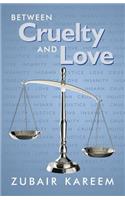 Between Cruelty and Love