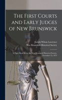 First Courts and Early Judges of New Brunswick [microform]