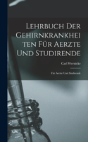 Lehrbuch der Gehirnkrankheiten für Aerzte und Studirende