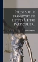 Étude Sur Le Transport De Dettes À Titre Particulier...