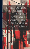 Entretenimientos De Phocion Sobre La Semejanza Y Conformidad De La Moral Con La Política