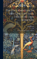 Die Stichomythie in Der Griechischen Tragödie Und Komödie