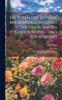 Rosen der Schweiz mit Berücksichtigung der umliegenden Gebiete Mittel- und Süd-Europa's