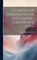 A Century Of Acrostics On The Most Eminent Names [signed C.v.g.]