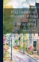 Ecclesiastical History of the City of Worcester