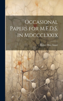 Occasional Papers for M.E.D.S. in Mdccclxxix