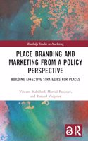 Place Branding and Marketing from a Policy Perspective: Building Effective Strategies for Places (Routledge Studies in Marketing)