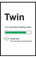 Twin is in Inspiration Loading Mode