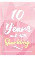 10 Years And Still Sparkling: Lined Journal / Notebook - Cute and Funny 10 yr Old Gift, Fun And Practical Alternative to a Card - 10th Birthday Gifts For Women