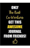 Only The Best Co-Workers Get This Awesome Journal from Friends!: Funny Gift for Coworker - 120 Pages Lined Journal - Notebook - Office Gifts for Coworkers(3 Appreciation Gifts for Coworkers)