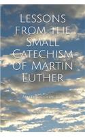 Lessons from the Small Catechism of Martin Luther