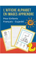 L'Affiche Alphabet en Images Apprendre Pour Enfants Français - Gujarâtî: My Bébé bilingue dictionnaire visuel French gujarati vocabulaire activités. ABC traçage feuille, écriture letters livre de coloriage et de jeux éduc
