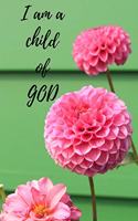 I Am A Child Of God: Notebook with a Floral Cover with Bible Verse to use as Notebook - Planner - Journal - 120 pages blank lined - 6x9 inches (A5)