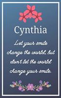 Cynthia Let your smile change the world, but don't let the world change your smile.