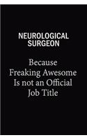 Neurological surgeon Because Freaking Awesome Is Not An Official Job Title