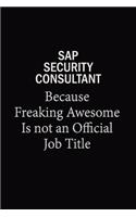 Sap Security Consultant Because Freaking Awesome Is Not An Official Job Title: 6x9 Unlined 120 pages writing notebooks for Women and girls