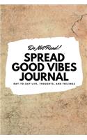 Do Not Read! Spread Good Vibes Journal: Day-To-Day Life, Thoughts, and Feelings (6x9 Softcover Journal / Notebook)(165 6x9 Blank Journal)