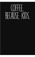 Coffee. Because Kids