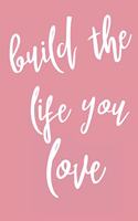 Build The Life You Love: A Daily Gratitude Affirmation Notepad, Journal With 120 Pages For Best Moments & Things You're Grateful & Thankful For