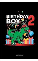 Birthday Boy 2 Notebook: Blank Lined Journal 6x9 - 2nd Birthday Dinosaur 2 Years Old T-Rex Anniversary Gift For Kids