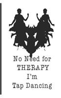 No Need For Therapy I'm Tap Dancing: Funny Blank Lined Journal Notebook, 120 Pages, Soft Matte Cover, 6 x 9