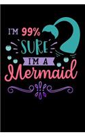 im 99% sure im a mermaid: Funny aquatic mermaid tail Lined Notebook / Diary / Journal To Write In girls, boys birthdays