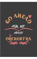 Go Ahead Ask Me About Orchestra: Notebook / Journal - College Ruled / Lined - for Orchestra Lovers
