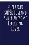 Super Dad Super Husband Super Awesome Recording Lover