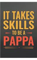 It Takes Skills To Be Pappa: Family life Grandpa Dad Men love marriage friendship parenting wedding divorce Memory dating Journal Blank Lined Note Book Gift