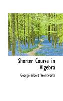 Shorter Course in Algebra