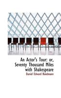 An Actor's Tour: Or, Seventy Thousand Miles with Shakespeare