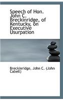 Speech of Hon. John C. Breckinridge, of Kentucky, on Executive Usurpation