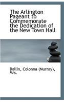 The Arlington Pageant to Commemorate the Dedication of the New Town Hall