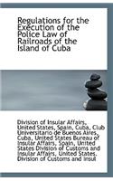 Regulations for the Execution of the Police Law of Railroads of the Island of Cuba