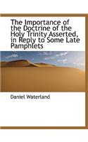 The Importance of the Doctrine of the Holy Trinity Asserted, in Reply to Some Late Pamphlets