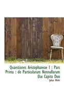 Quaestiones Aristophaneae I: Pars Prima: de Particularum Nonnullarum Usu Capita Duo