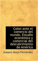 Colon ante el comercio del mundo. Estudio económico y comercial del descubrimiento de América