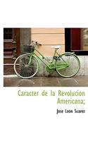 Carácter de la Revolución Americana;: (Spanish)
